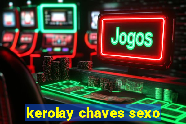 kerolay chaves sexo